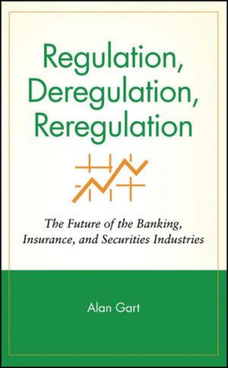 تصویر Regulation, Deregulation, Reregulation: The Future of the Banking, Insurance, and Securities Industries