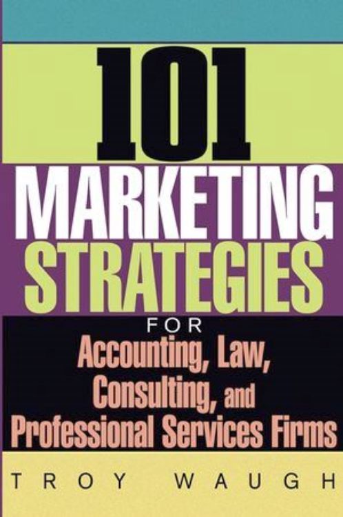 تصویر 101 Marketing Strategies for Accounting, Law, Consulting, and Professional Services Firms