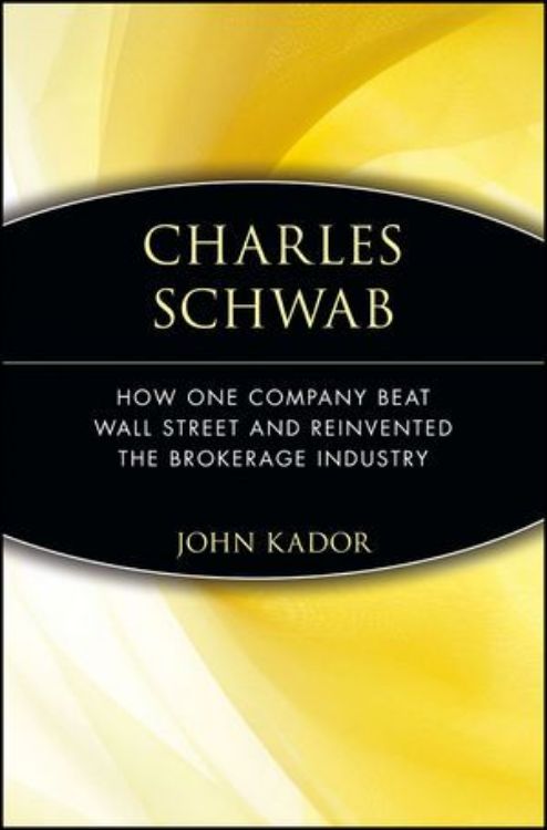 تصویر Charles Schwab: How One Company Beat Wall Street and Reinvented the Brokerage Industry
