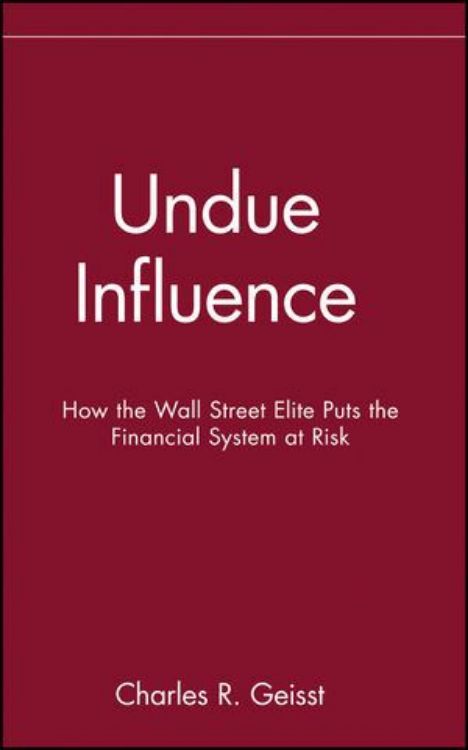 تصویر Undue Influence: How the Wall Street Elite Puts the Financial System at Risk
