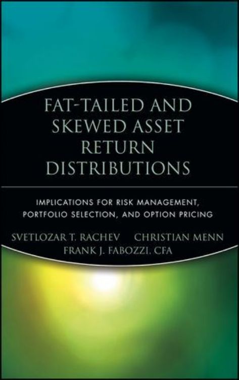 تصویر Fat-Tailed and Skewed Asset Return Distributions: Implications for Risk Management, Portfolio Selection, and Option Pricing