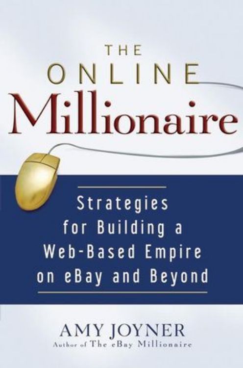 تصویر The Online Millionaire: Strategies for Building a Web-Based Empire on eBay and Beyond 