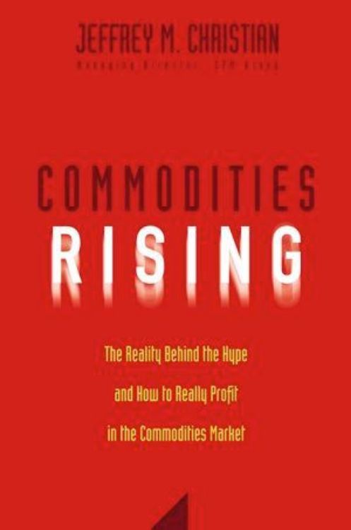 تصویر Commodities Rising: The Reality Behind the Hype and How To Really Profit in the Commodities Market