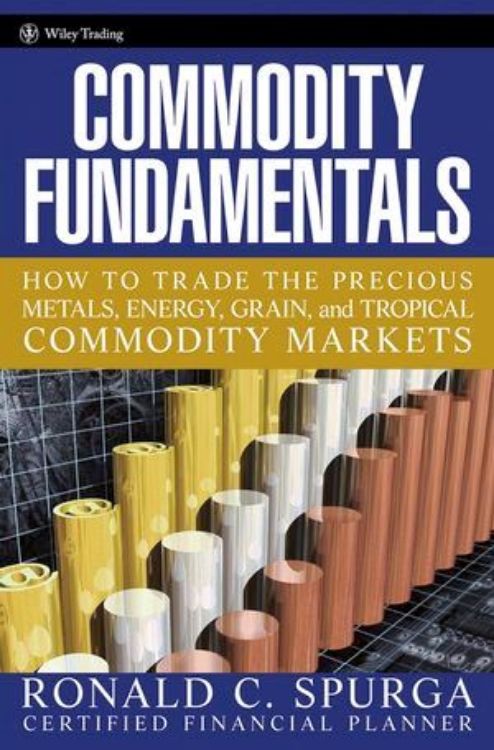 تصویر Commodity Fundamentals: How To Trade the Precious Metals, Energy, Grain, and Tropical Commodity Markets