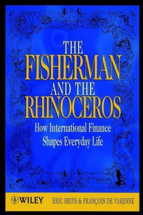 تصویر The Fisherman and the Rhinoceros: How International Finance Shapes Everyday Life