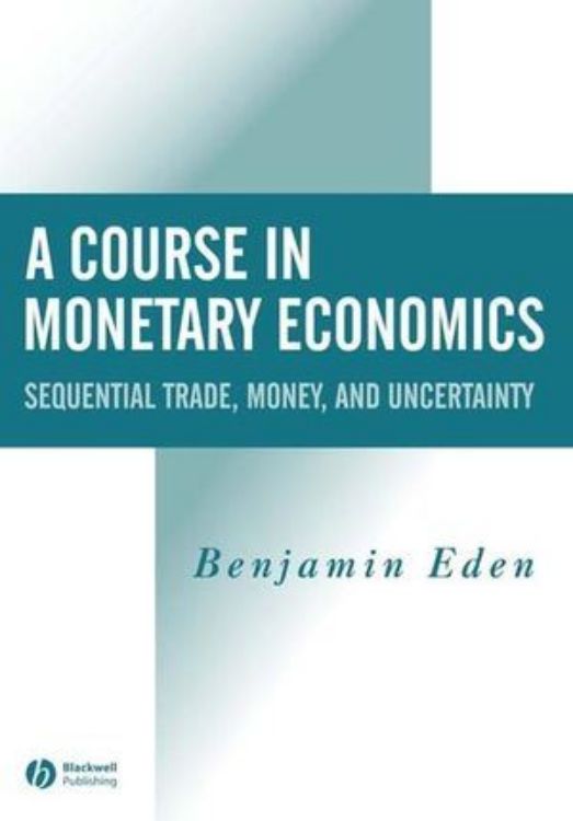 تصویر A Course in Monetary Economics: Sequential Trade, Money, and Uncertainity