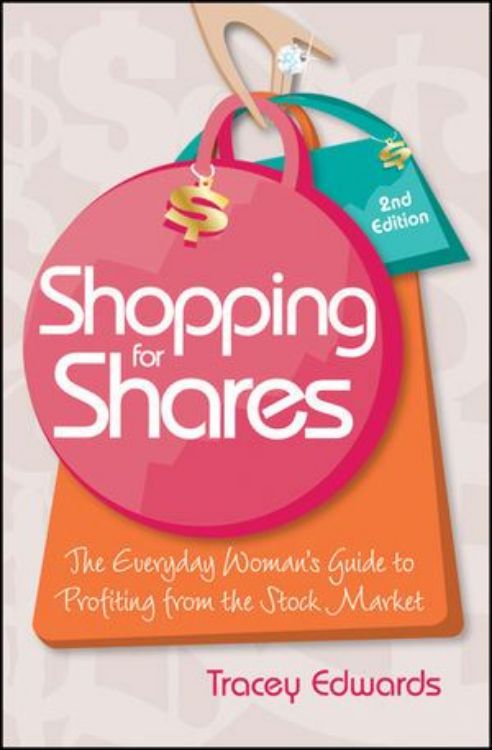 تصویر Shopping for Shares: The Everyday Woman's Guide to Profiting from the Australian Stock Market, 2nd Edition