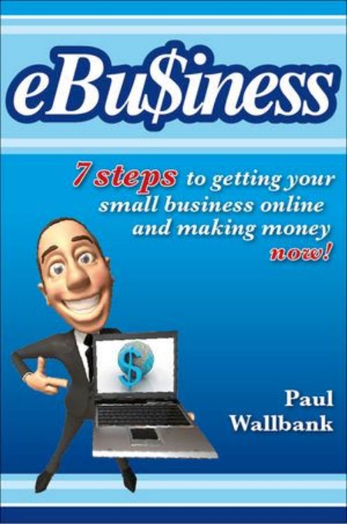 تصویر eBu$iness: 7 Steps to Get Your Small Business Online... and Making Money Now!