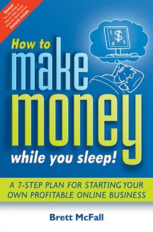 تصویر How to Make Money While you Sleep!: A 7-Step Plan for Starting Your Own Profitable Online Business