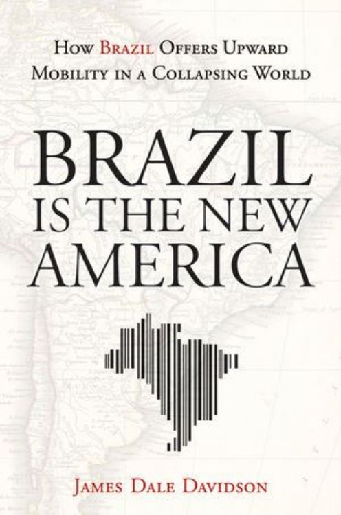تصویر Brazil Is the New America: How Brazil Offers Upward Mobility in a Collapsing World