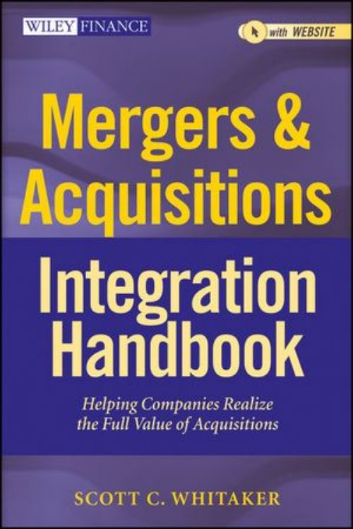 تصویر Mergers & Acquisitions Integration Handbook: Helping Companies Realize The Full Value of Acquisitions, + Website