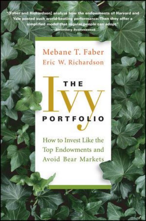تصویر The Ivy Portfolio: How to Invest Like the Top Endowments and Avoid Bear Markets