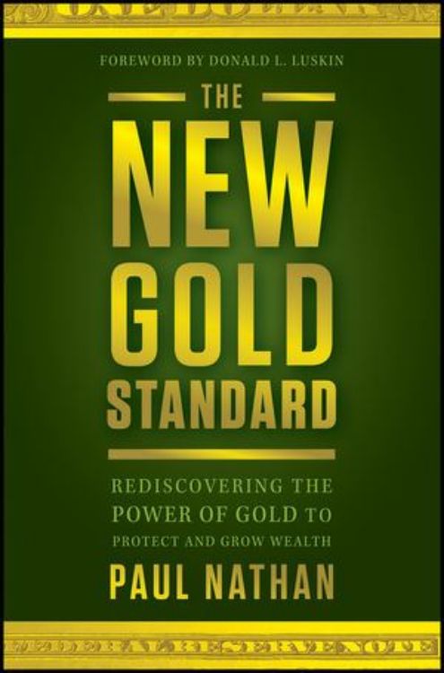 تصویر The New Gold Standard: Rediscovering the Power of Gold to Protect and Grow Wealth