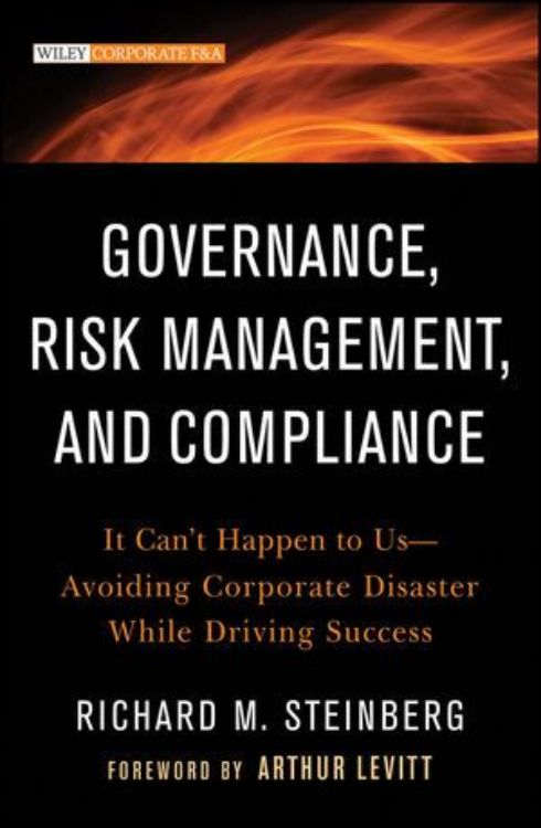 تصویر Governance, Risk Management, and Compliance: It Can't Happen to Us--Avoiding Corporate Disaster While Driving Success