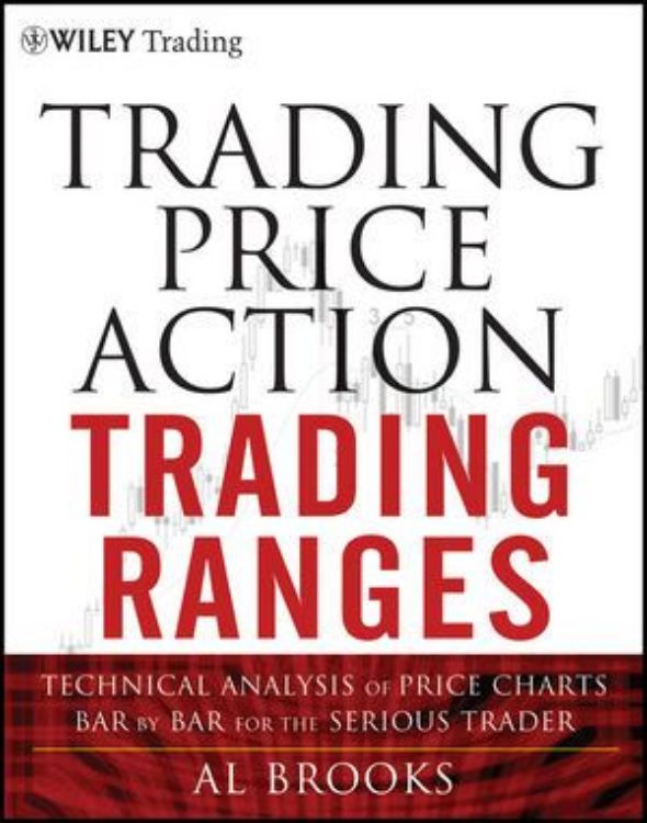 تصویر Trading Price Action Trading Ranges: Technical Analysis of Price Charts Bar by Bar for the Serious Trader