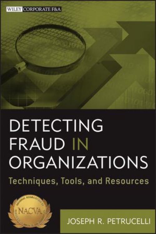 تصویر Detecting Fraud in Organizations: Techniques, Tools, and Resources