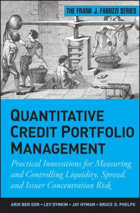 تصویر Quantitative Credit Portfolio Management: Practical Innovations for Measuring and Controlling Liquidity, Spread, and Issuer Concentration Risk