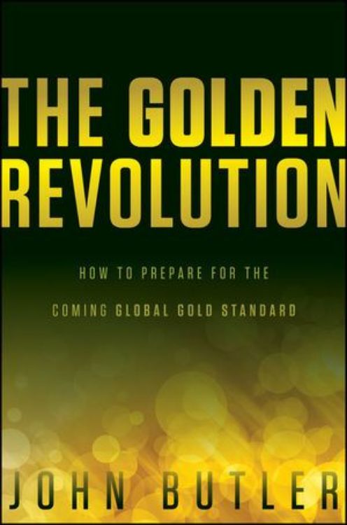 تصویر The Golden Revolution: How to Prepare for the Coming Global Gold Standard