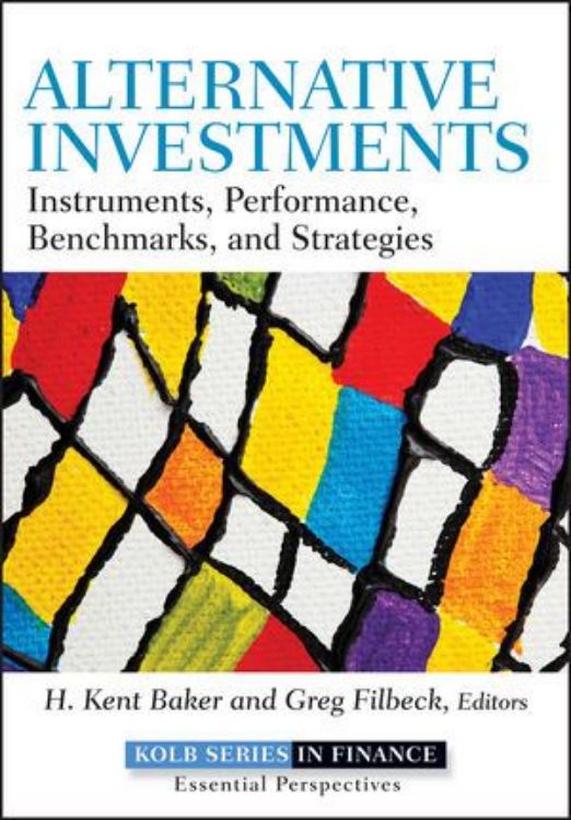 تصویر Alternative Investments: Instruments, Performance, Benchmarks and Strategies
