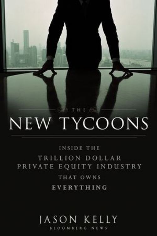 تصویر The New Tycoons: Inside the Trillion Dollar Private Equity Industry That Owns Everything