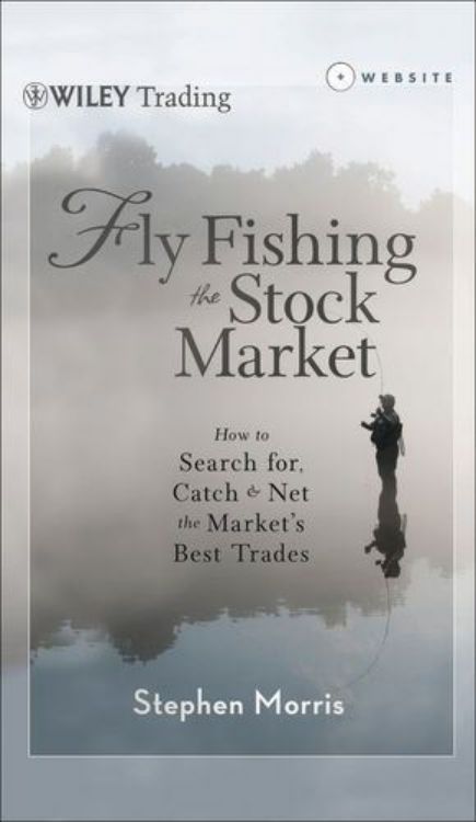 تصویر Fly Fishing the Stock Market: How to Search for, Catch, and Net the Market's Best Trades