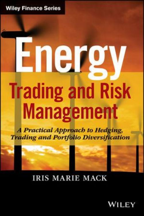 تصویر Energy Trading and Risk Management: A Practical Approach to Hedging, Trading and Portfolio Diversification