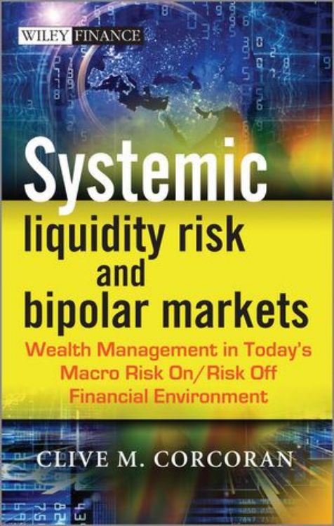 تصویر Systemic Liquidity Risk and Bipolar Markets: Wealth Management in Today's Macro Risk On / Risk Off Financial Environment