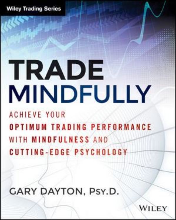 تصویر Trade Mindfully: Achieve Your Optimum Trading Performance with Mindfulness and Cutting Edge Psychology