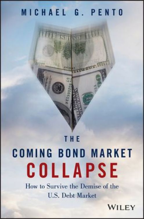 تصویر The Coming Bond Market Collapse: How to Survive the Demise of the U.S. Debt Market