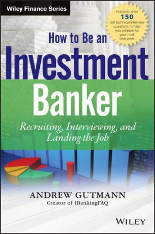 تصویر How to Be an Investment Banker: Recruiting, Interviewing, and Landing the Job, + Website