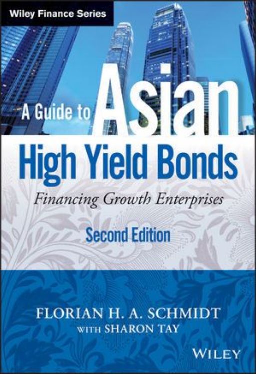 تصویر A Guide to Asian High Yield Bonds: Financing Growth Enterprises, + Website, 2nd Edition