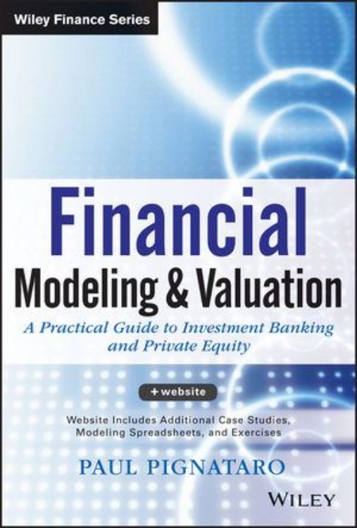 تصویر Financial Modeling and Valuation: A Practical Guide to Investment Banking and Private Equity