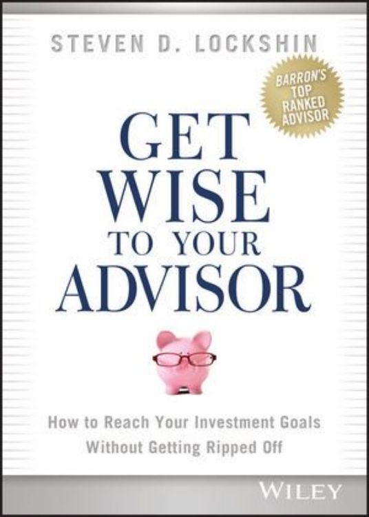 تصویر Get Wise to Your Advisor: How to Reach Your Investment Goals Without Getting Ripped Off