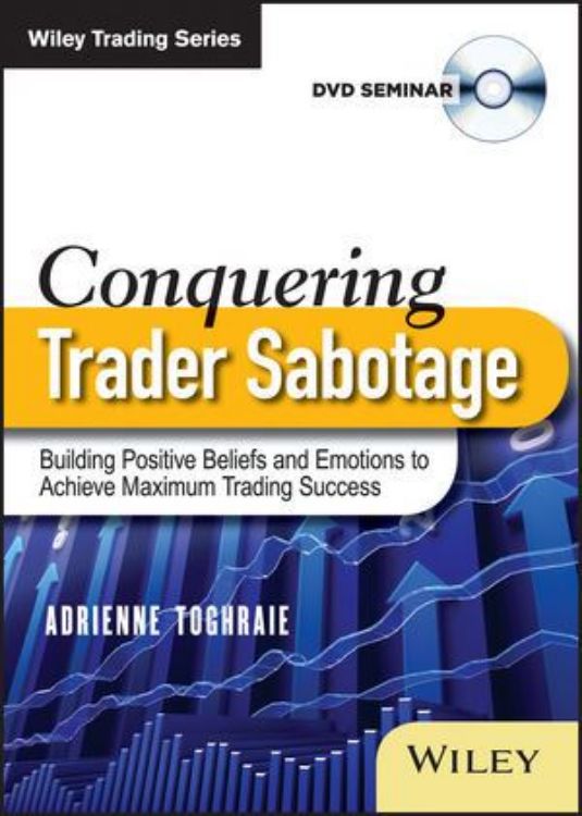 تصویر Conquering Trader Sabotage: Building Positive Beliefs and Emotions To Achieve Maximum Trading Success