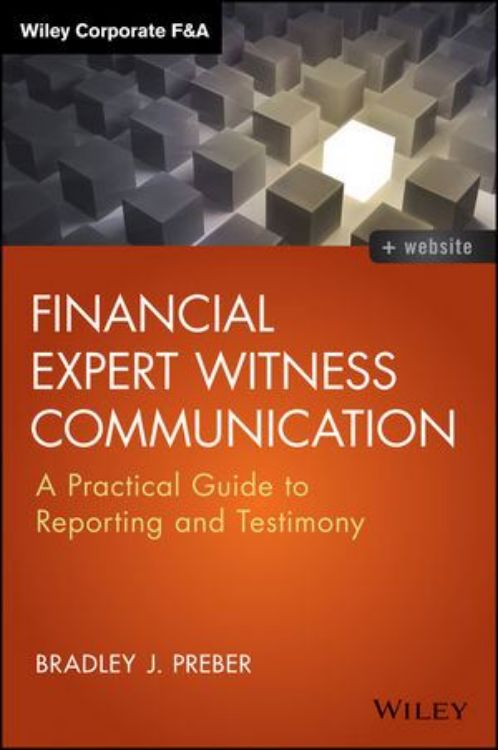 تصویر Financial Expert Witness Communication: A Practical Guide to Reporting and Testimony
