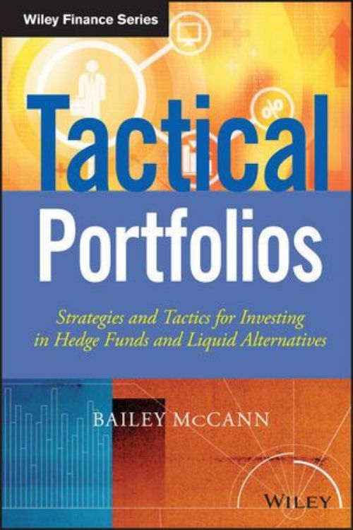 تصویر Tactical Portfolios: Strategies and Tactics for Investing in Hedge Funds and Liquid Alternatives
