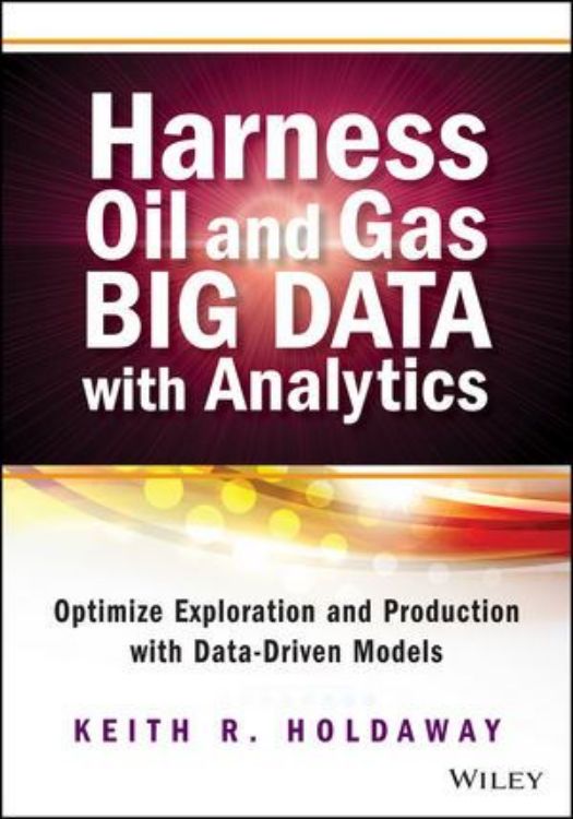 تصویر Harness Oil and Gas Big Data with Analytics: Optimize Exploration and Production with Data Driven Models