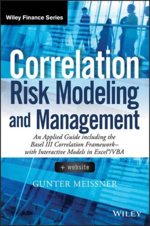 تصویر Correlation Risk Modeling and Management: An Applied Guide including the Basel III Correlation Framework - With Interactive Models in Excel / VBA, + Website