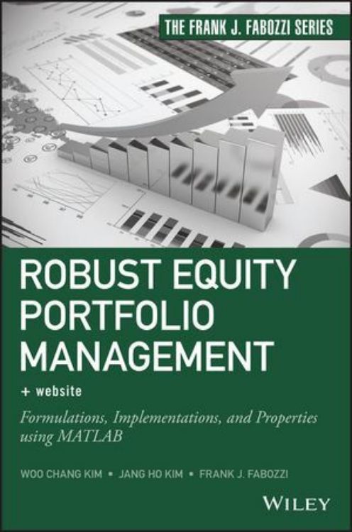تصویر Robust Equity Portfolio Management: Formulations, Implementations, and Properties using MATLAB, + Website