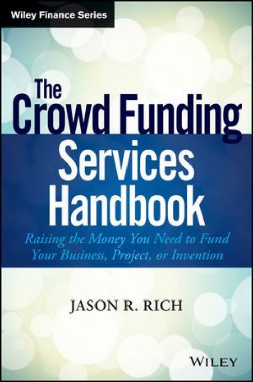 تصویر The Crowd Funding Services Handbook: Raising the Money You Need to Fund Your Business, Project, or Invention