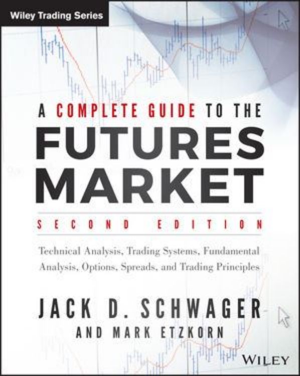 تصویر A Complete Guide to the Futures Market: Fundamental Analysis, Technical Analysis, Trading, Spreads and Options, 2nd Edition