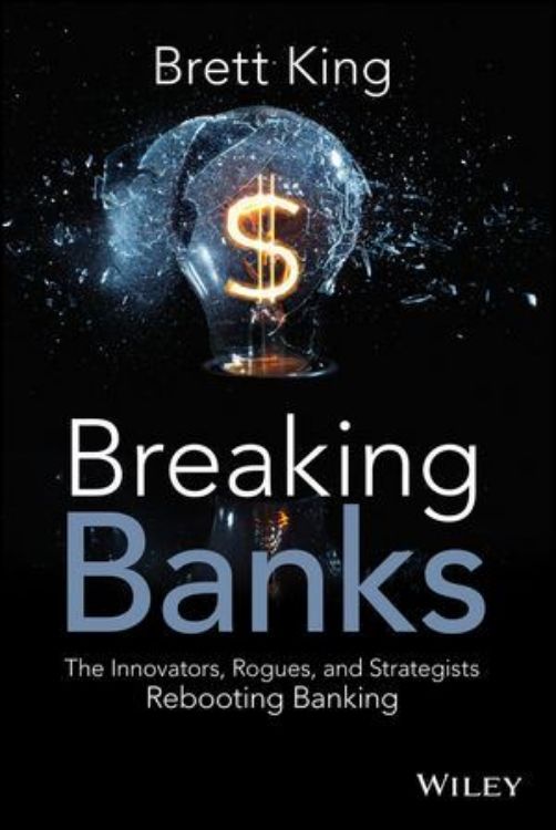 تصویر Breaking Banks: The Innovators, Rogues, and Strategists Rebooting Banking
