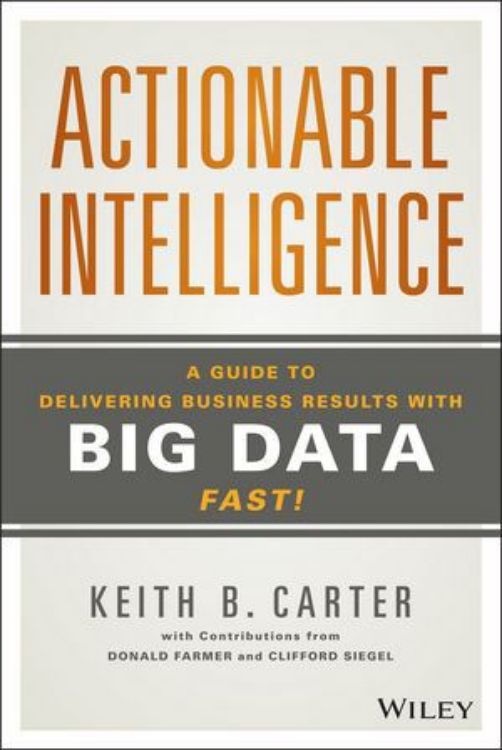 تصویر Actionable Intelligence: A Guide to Delivering Business Results with Big Data Fast!
