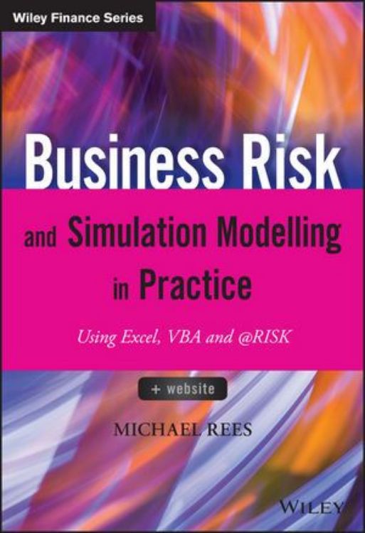 تصویر Business Risk and Simulation Modelling in Practice: Using Excel, VBA and @RISK
