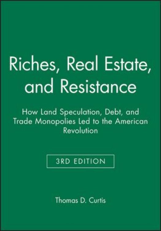 تصویر Riches, Real Estate, and Resistance: How Land Speculation, Debt, and Trade Monopolies Led to the American Revolution