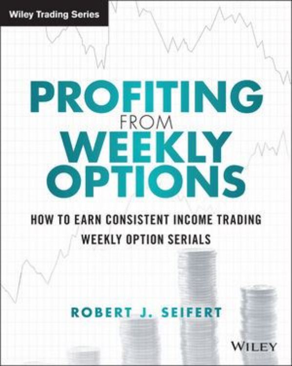 تصویر Profiting from Weekly Options: How to Earn Consistent Income Trading Weekly Option Serials