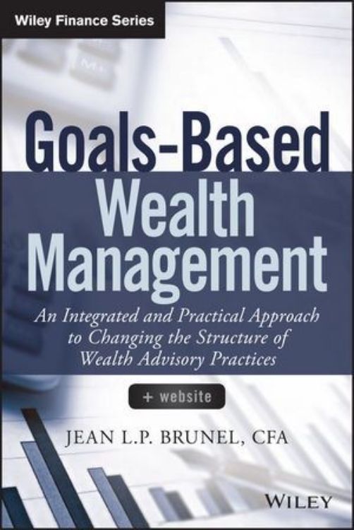 تصویر Goals-Based Wealth Management + Website: An Integrated and Practical Approach to Changing the Structure of Wealth Advisory Practices