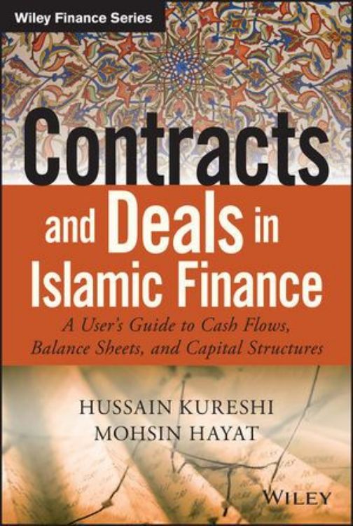 تصویر Contracts and Deals in Islamic Finance : A User's Guide to Cash Flows, Balance Sheets, and Capital Structures 