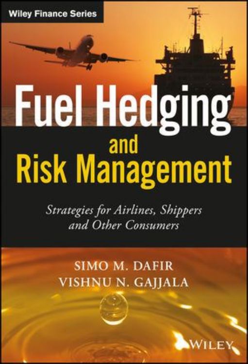 تصویر Fuel Hedging and Risk Management: Strategies for Airlines, Shippers and Other Consumers