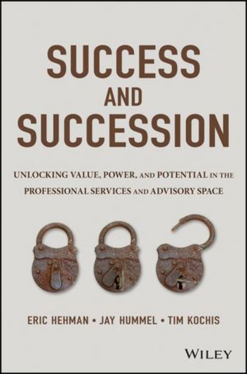 تصویر Success and Succession: Unlocking Value, Power, and Potential in the Professional Services and Advisory Space